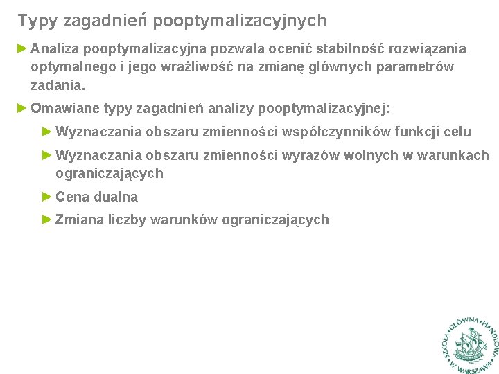 Typy zagadnień pooptymalizacyjnych ► Analiza pooptymalizacyjna pozwala ocenić stabilność rozwiązania optymalnego i jego wrażliwość