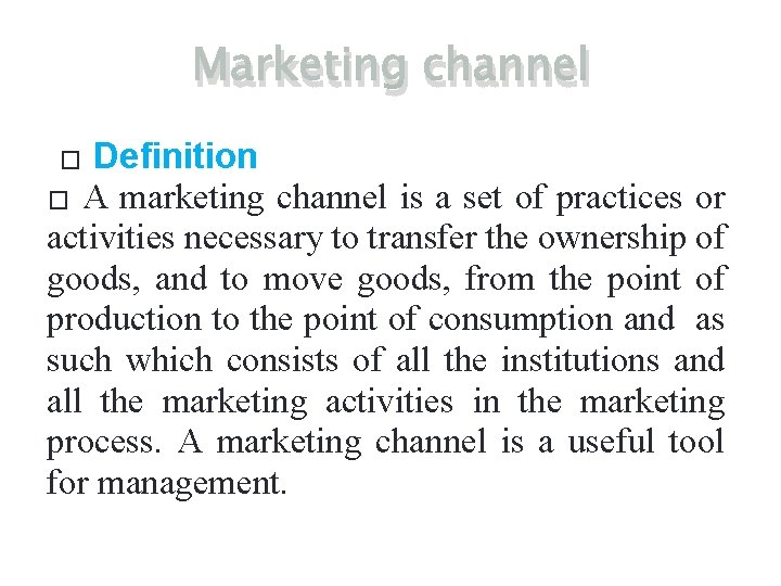 Marketing channel Definition � A marketing channel is a set of practices or activities