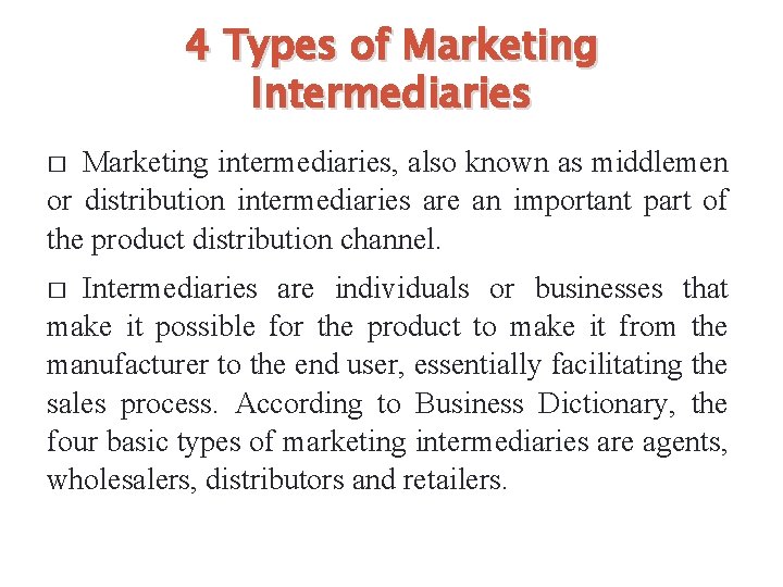 4 Types of Marketing Intermediaries Marketing intermediaries, also known as middlemen or distribution intermediaries