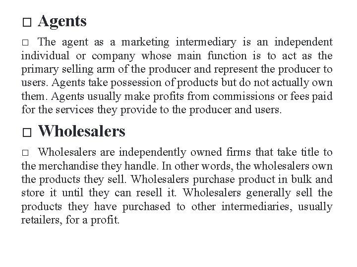 � Agents The agent as a marketing intermediary is an independent individual or company