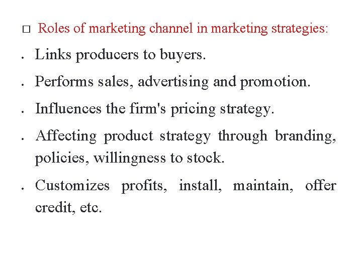 � Roles of marketing channel in marketing strategies: Links producers to buyers. Performs sales,