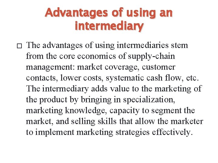 Advantages of using an intermediary � The advantages of using intermediaries stem from the