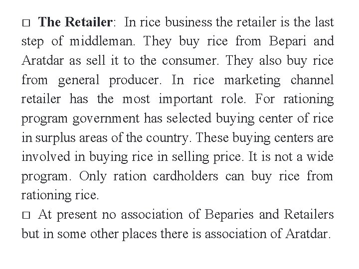The Retailer: In rice business the retailer is the last step of middleman. They