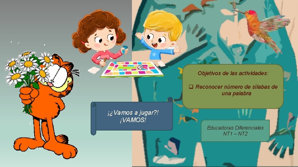 Objetivos de las actividades: q Reconocer número de sílabas de una palabra ¡¿Vamos a