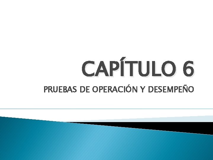 CAPÍTULO 6 PRUEBAS DE OPERACIÓN Y DESEMPEÑO 