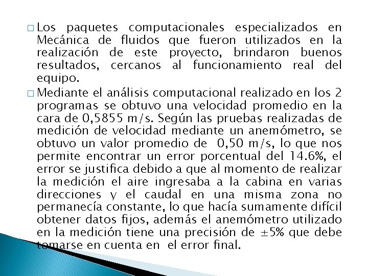 � Los paquetes computacionales especializados en Mecánica de fluidos que fueron utilizados en la