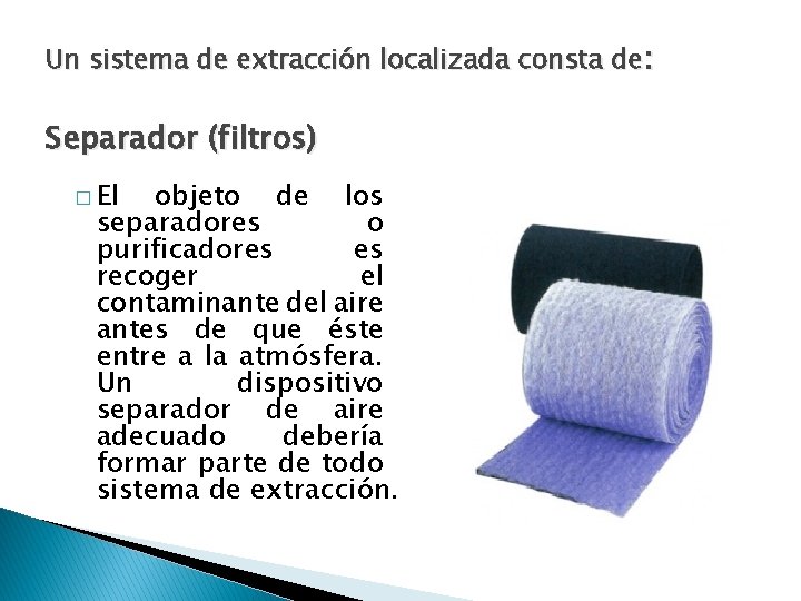 Un sistema de extracción localizada consta de: Separador (filtros) � El objeto de los