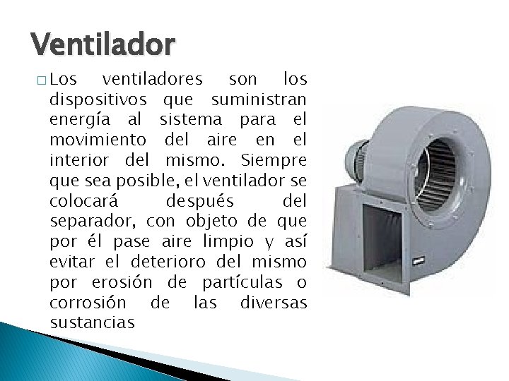 Ventilador � Los ventiladores son los dispositivos que suministran energía al sistema para el