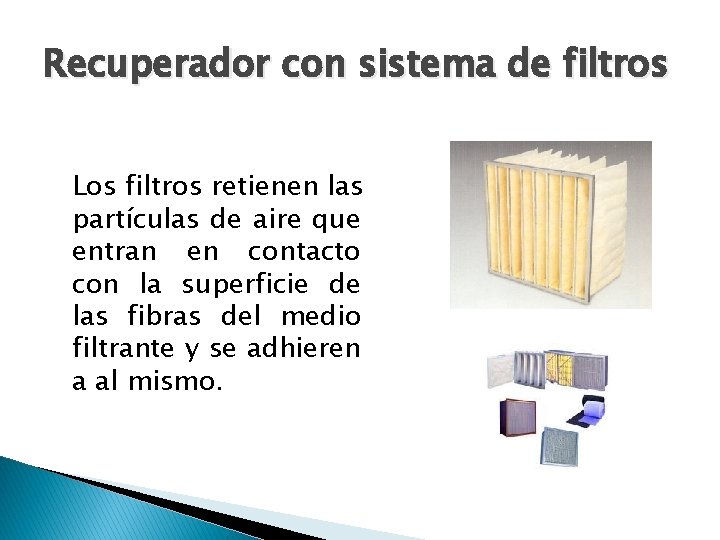 Recuperador con sistema de filtros Los filtros retienen las partículas de aire que entran
