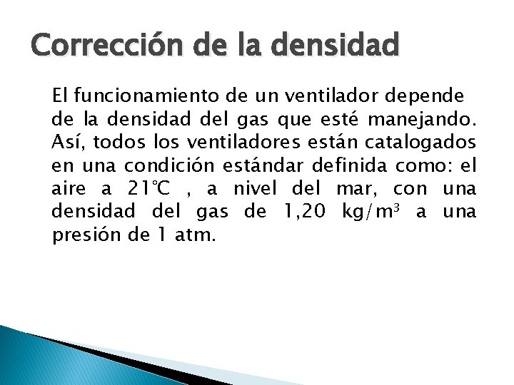 Corrección de la densidad El funcionamiento de un ventilador depende de la densidad del