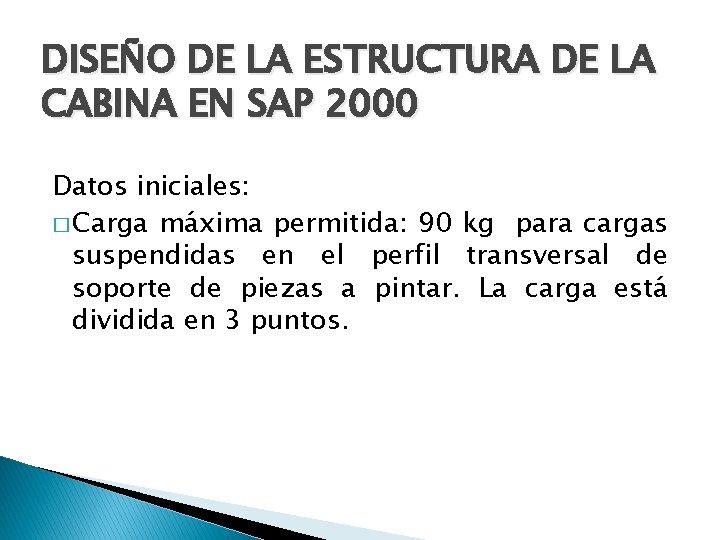 DISEÑO DE LA ESTRUCTURA DE LA CABINA EN SAP 2000 Datos iniciales: � Carga