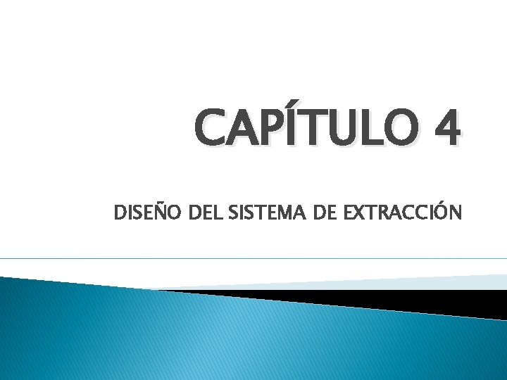CAPÍTULO 4 DISEÑO DEL SISTEMA DE EXTRACCIÓN 