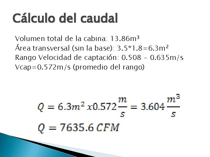 Cálculo del caudal Volumen total de la cabina: 13. 86 m 3 Área transversal