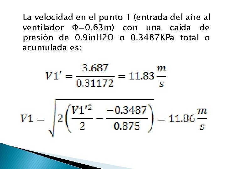 La velocidad en el punto 1 (entrada del aire al ventilador Φ=0. 63 m)