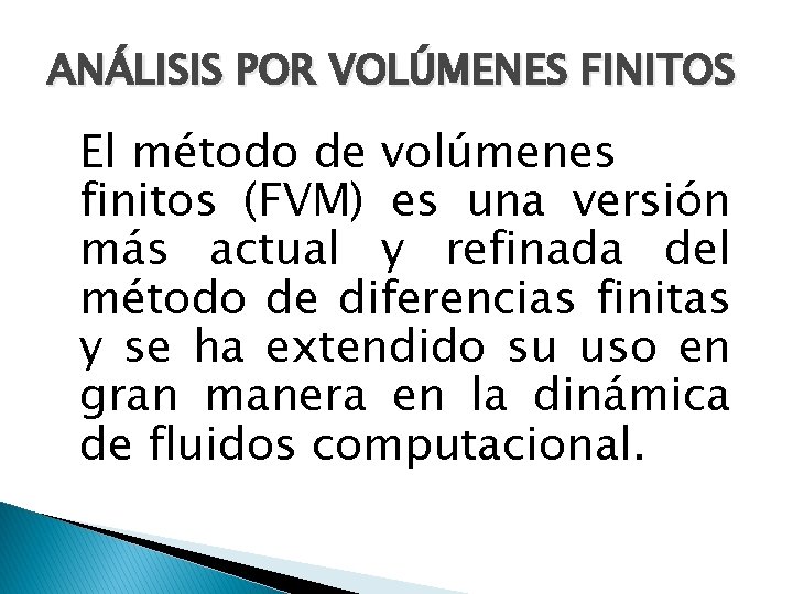 ANÁLISIS POR VOLÚMENES FINITOS El método de volúmenes finitos (FVM) es una versión más