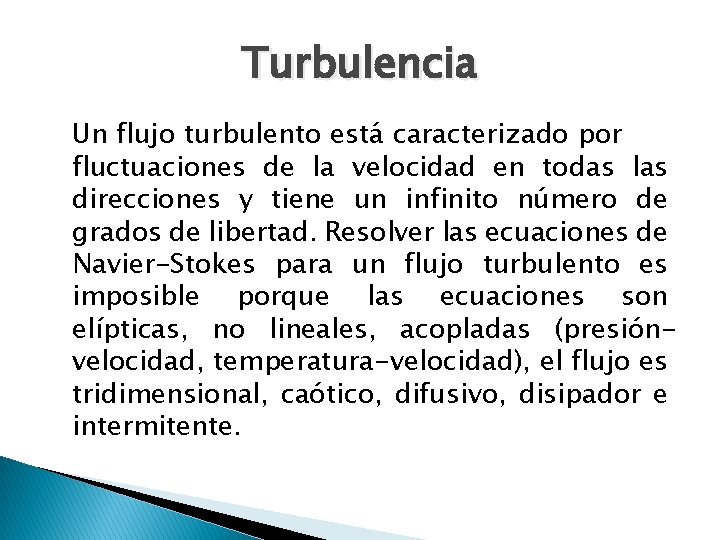 Turbulencia Un flujo turbulento está caracterizado por fluctuaciones de la velocidad en todas las