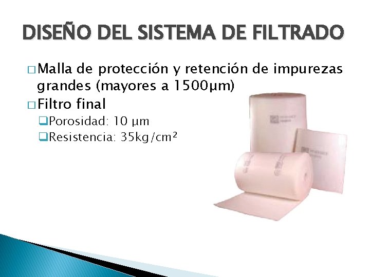 DISEÑO DEL SISTEMA DE FILTRADO � Malla de protección y retención de impurezas grandes