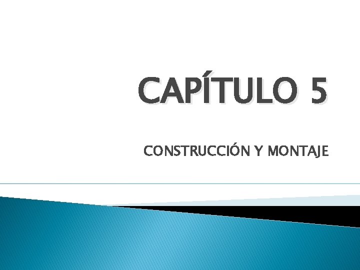 CAPÍTULO 5 CONSTRUCCIÓN Y MONTAJE 