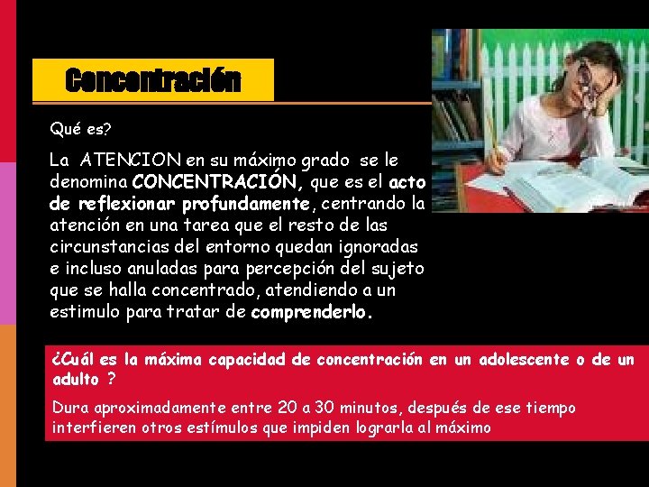 Concentración Qué es? La ATENCION en su máximo grado se le denomina CONCENTRACIÓN, que