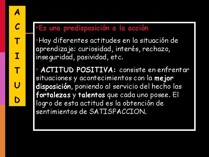 A C • Es una predisposición a la acción T • Hay diferentes actitudes