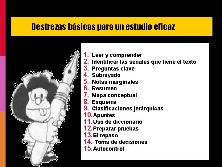 Destrezas básicas para un estudio eficaz 1. Leer y comprender 2. Identificar las señales