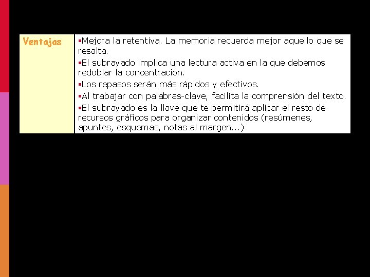 Ventajas §Mejora la retentiva. La memoria recuerda mejor aquello que se resalta. §El subrayado