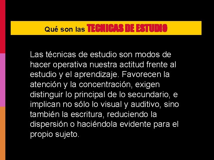 Qué son las TECNICAS DE ESTUDIO Las técnicas de estudio son modos de hacer