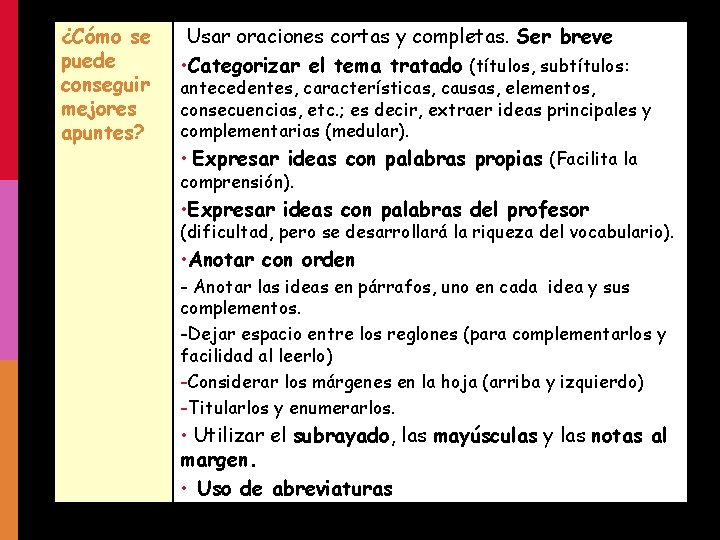 ¿Cómo se puede conseguir mejores apuntes? Usar oraciones cortas y completas. Ser breve •