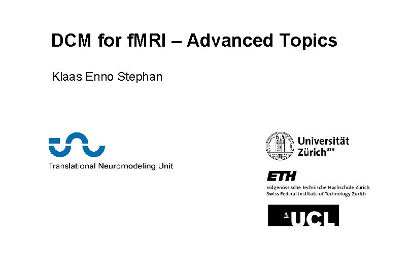 DCM for f. MRI – Advanced Topics Klaas Enno Stephan 