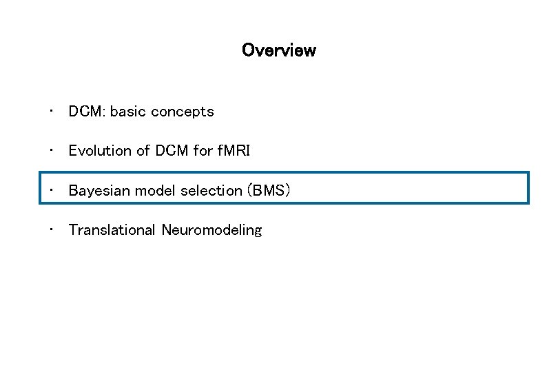 Overview • DCM: basic concepts • Evolution of DCM for f. MRI • Bayesian