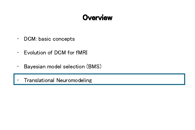Overview • DCM: basic concepts • Evolution of DCM for f. MRI • Bayesian