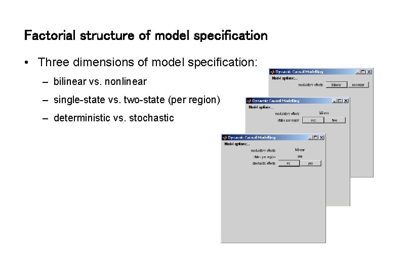 Factorial structure of model specification • Three dimensions of model specification: – bilinear vs.