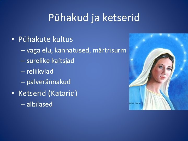 Pühakud ja ketserid • Pühakute kultus – vaga elu, kannatused, märtrisurm – surelike kaitsjad