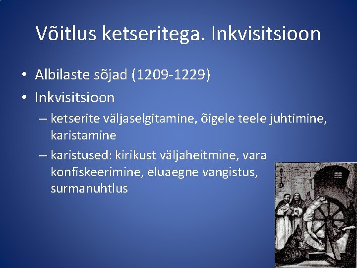 Võitlus ketseritega. Inkvisitsioon • Albilaste sõjad (1209 -1229) • Inkvisitsioon – ketserite väljaselgitamine, õigele