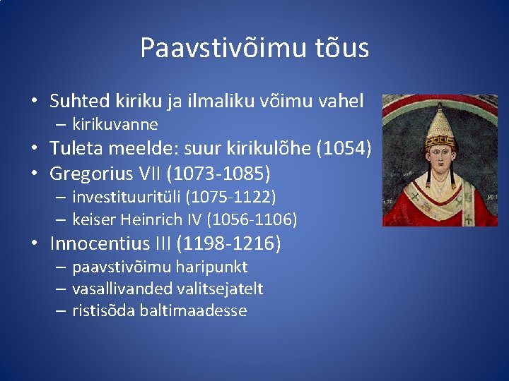 Paavstivõimu tõus • Suhted kiriku ja ilmaliku võimu vahel – kirikuvanne • Tuleta meelde: