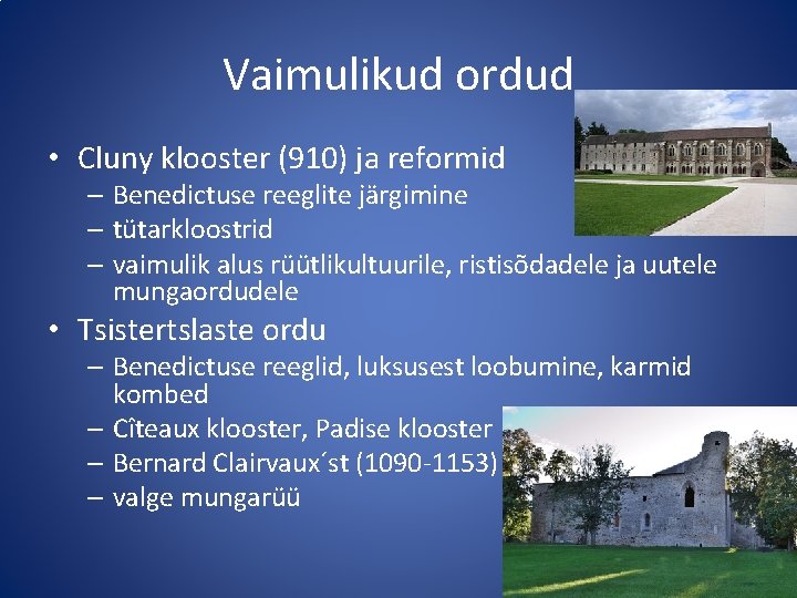 Vaimulikud ordud • Cluny klooster (910) ja reformid – Benedictuse reeglite järgimine – tütarkloostrid