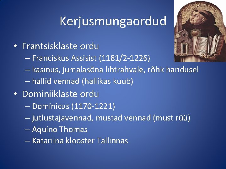 Kerjusmungaordud • Frantsisklaste ordu – Franciskus Assisist (1181/2 -1226) – kasinus, jumalasõna lihtrahvale, rõhk