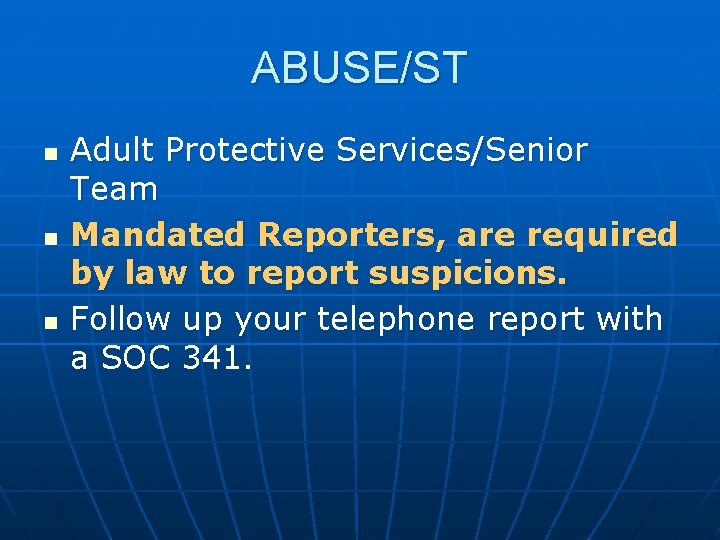 ABUSE/ST n n n Adult Protective Services/Senior Team Mandated Reporters, are required by law
