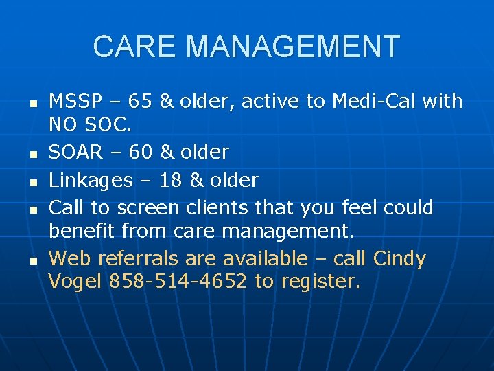 CARE MANAGEMENT n n n MSSP – 65 & older, active to Medi-Cal with