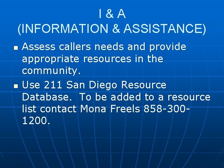 I&A (INFORMATION & ASSISTANCE) n n Assess callers needs and provide appropriate resources in