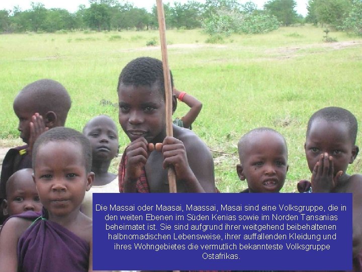 Die Massai oder Maasai, Maassai, Masai sind eine Volksgruppe, die in den weiten Ebenen