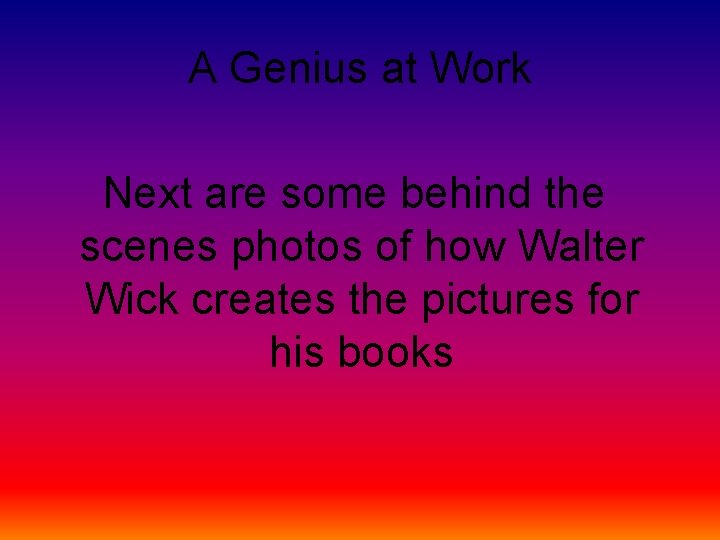 A Genius at Work Next are some behind the scenes photos of how Walter