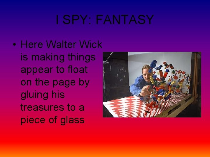 I SPY: FANTASY • Here Walter Wick is making things appear to float on