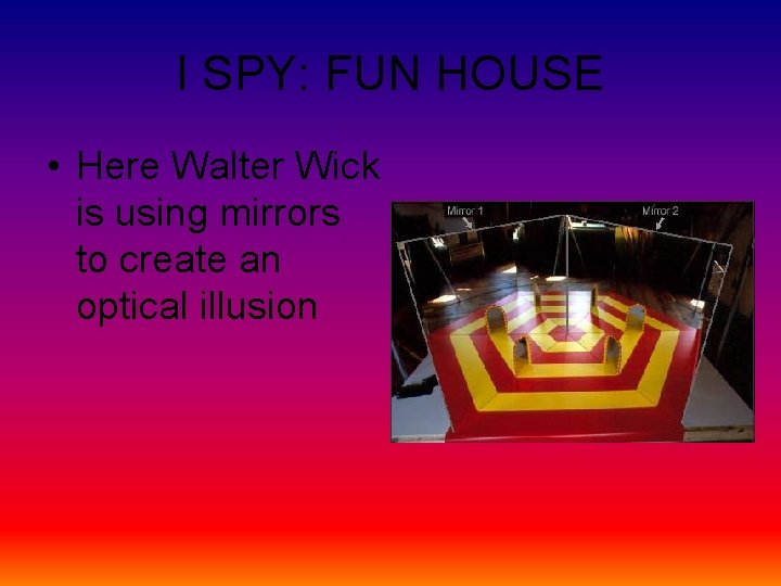 I SPY: FUN HOUSE • Here Walter Wick is using mirrors to create an