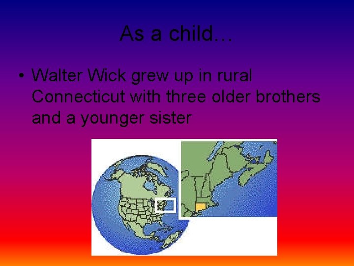 As a child… • Walter Wick grew up in rural Connecticut with three older