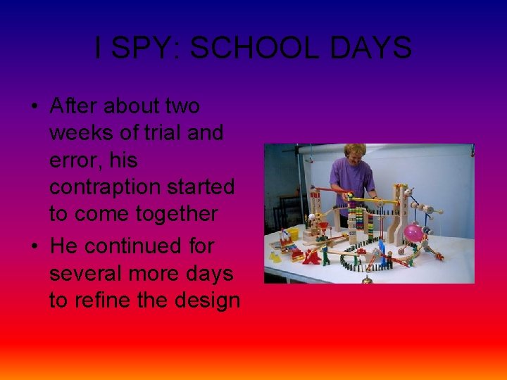 I SPY: SCHOOL DAYS • After about two weeks of trial and error, his