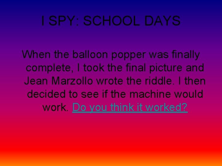 I SPY: SCHOOL DAYS When the balloon popper was finally complete, I took the