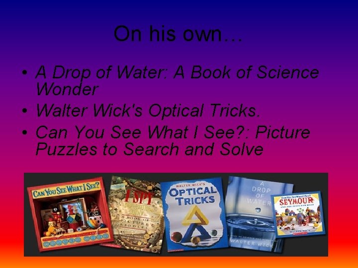 On his own… • A Drop of Water: A Book of Science Wonder •