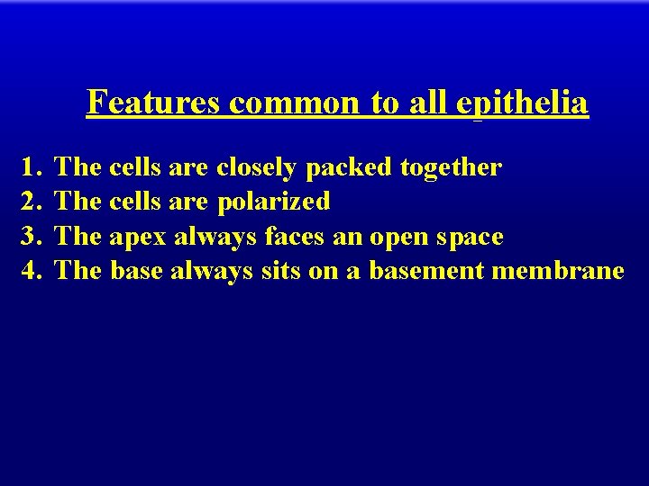 Features common to all epithelia 1. 2. 3. 4. The cells are closely packed