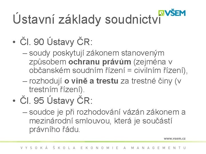 Ústavní základy soudnictví • Čl. 90 Ústavy ČR: – soudy poskytují zákonem stanoveným způsobem